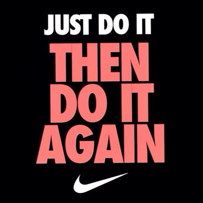 Nike Slogan: Just do it then do it again